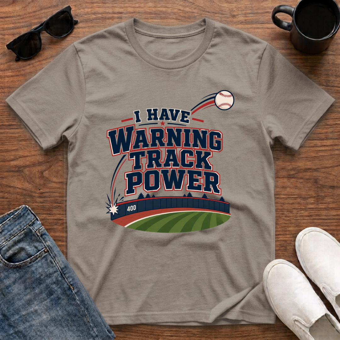 I have Warning Track Power T-Shirt