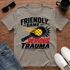 Friendly Game Serious Trauma T-Shirt