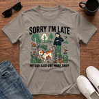 Sorry I'm Late My Dog Said One More Sniff T-Shirt