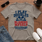 I Play Doubles became Blaming Myself is Exhausting (Pickleball) T-Shirt