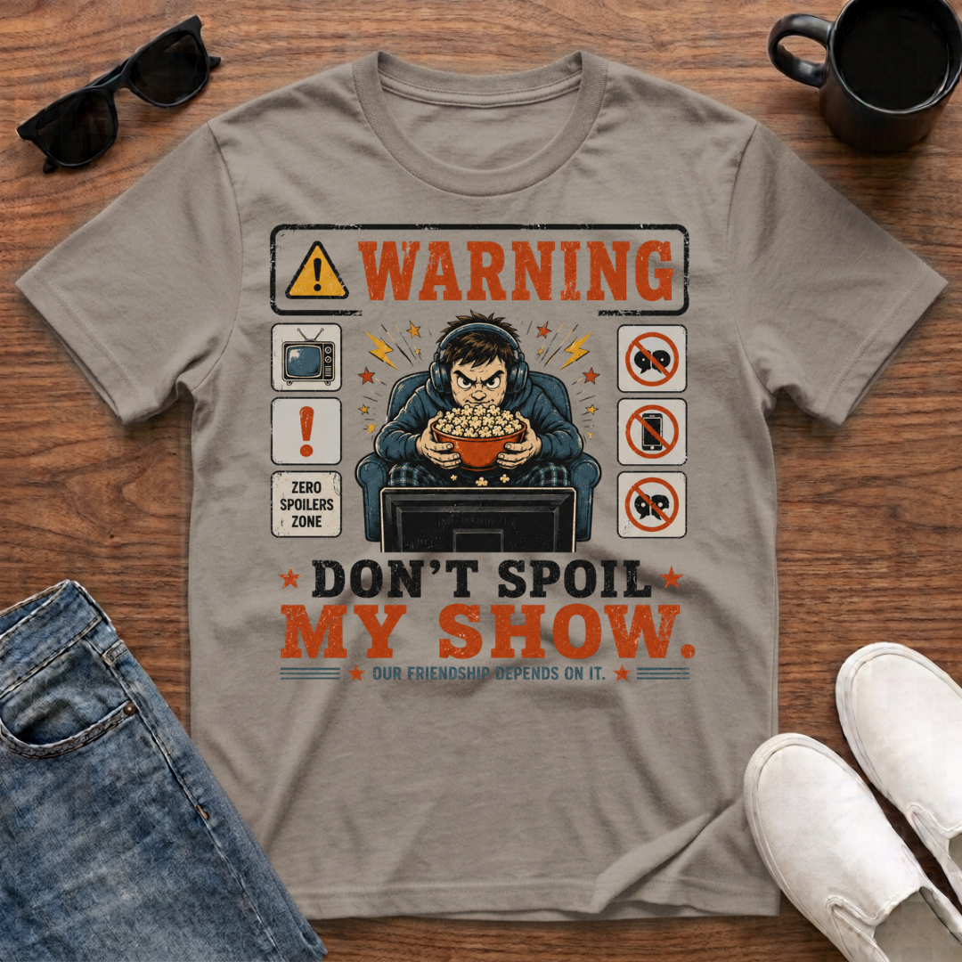 Don't Spoil My Show T-Shirt