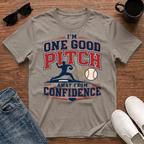 I'm One Good Pitch Away from Confidence T-Shirt