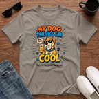 My Dog Thinks I'm Cool T-Shirt