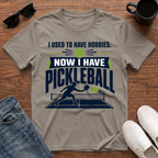 I used to have Hobbies Now I have Pickleball T-Shirt