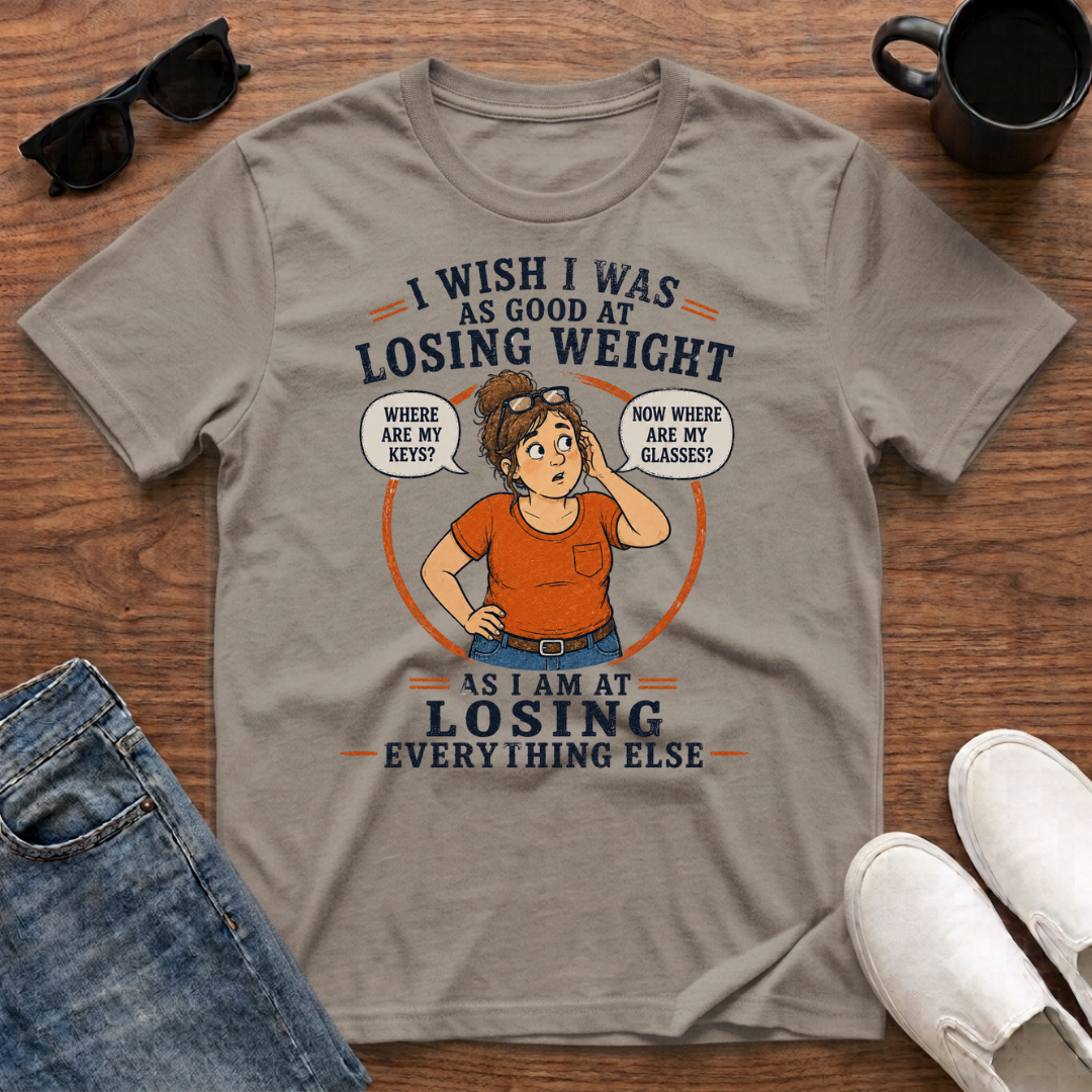 I Wish I was as Good at Losing Weight as I am at Losing Everything Else (female) T-Shirt