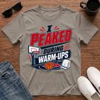 I Peaked during Warm-Ups (Basketball) T-Shirt