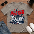 I Peaked during Batting Practice T-Shirt