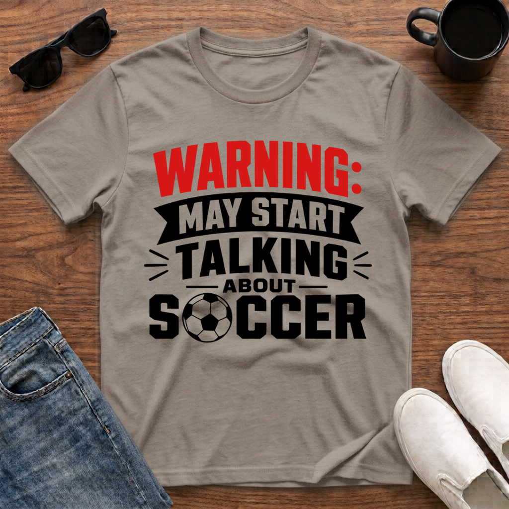 Warning may Start Talking about Soccer T-Shirt