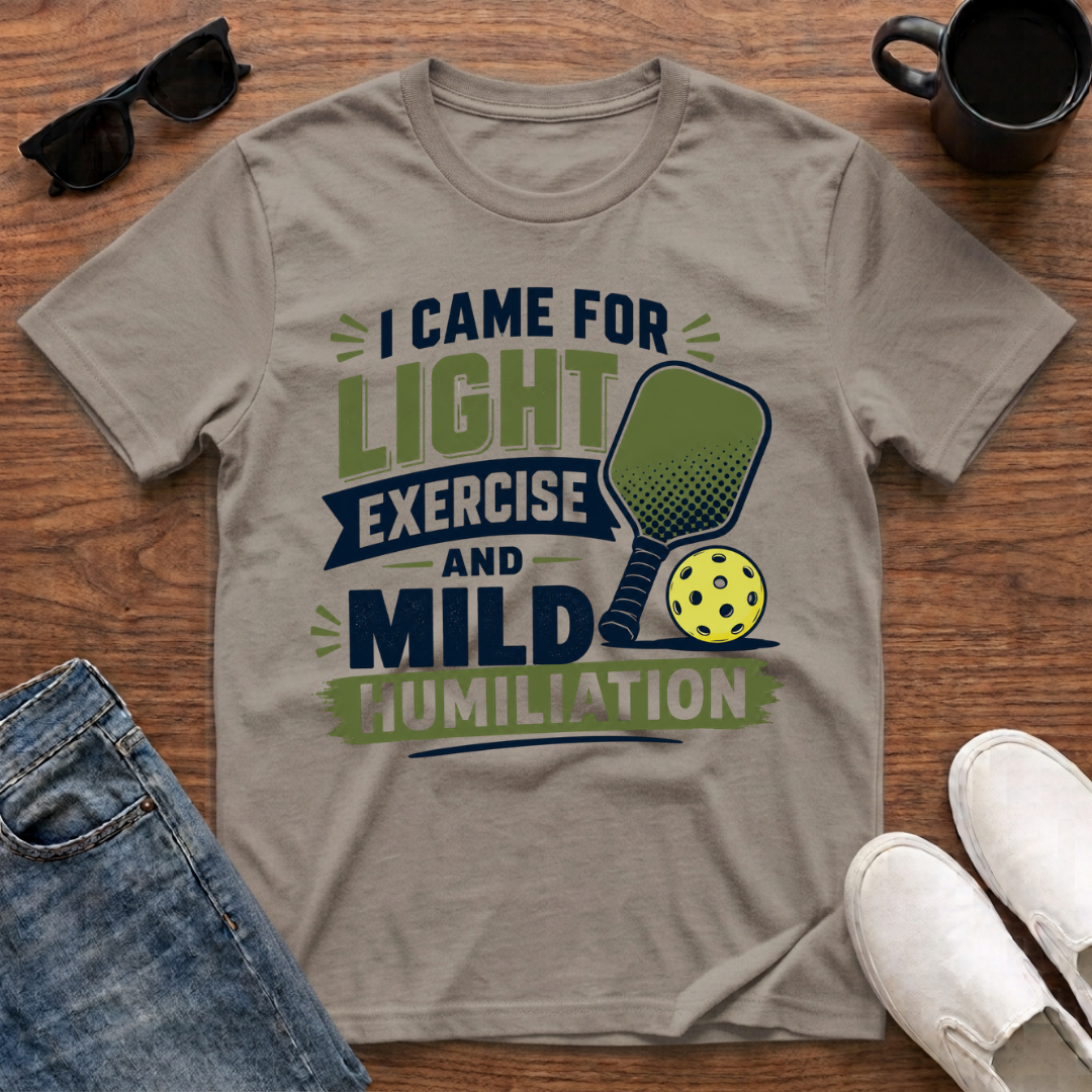 I came for Light Exercise and Mild Humiliation (Pickleball) T-Shirt
