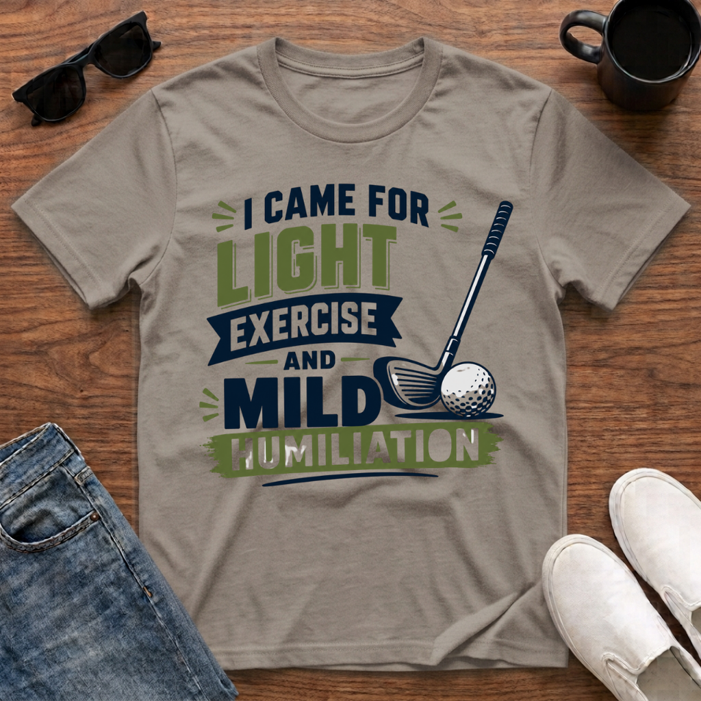 I came for Light Exercise and Mild Humiliation (Golf) T-Shirt