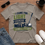 I came for Light Exercise and Mild Humiliation (Golf) T-Shirt