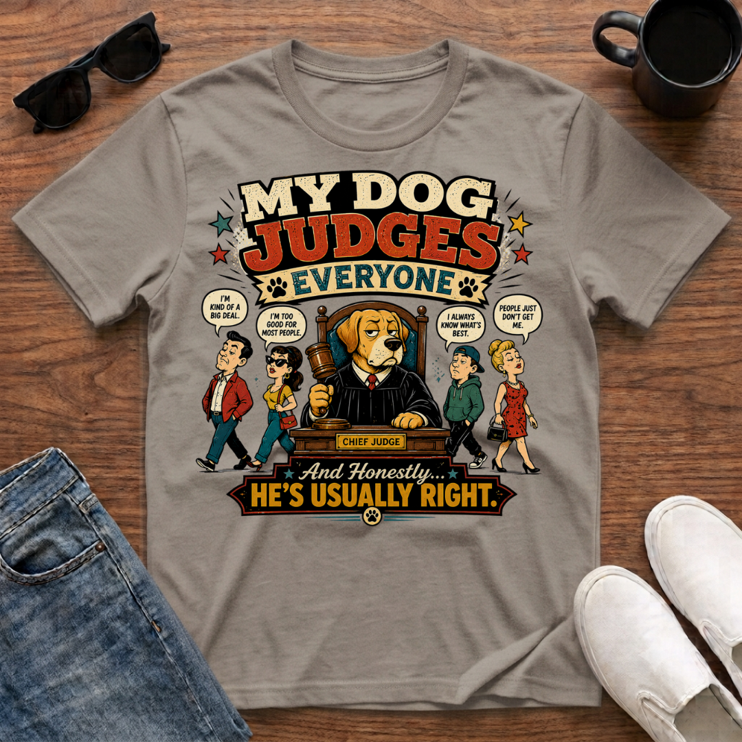 My Dog Judges Everyone T-Shirt