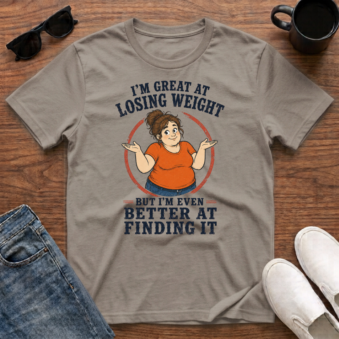I'm Great at Losing Weight But I'm even Better at Finding it (male) T-Shirt