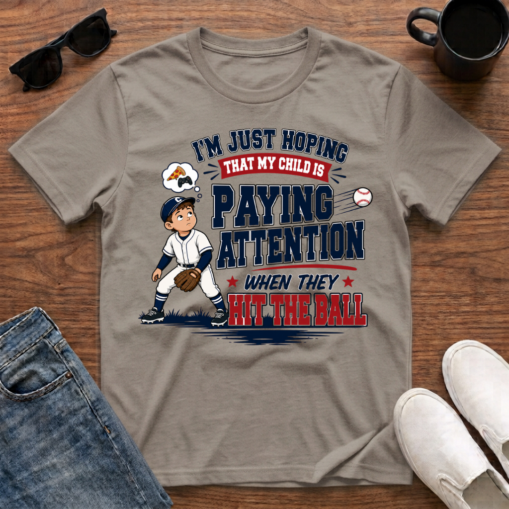 I'm just Hoping that my Child is Paying Attention When they Hit the Ball T-Shirt