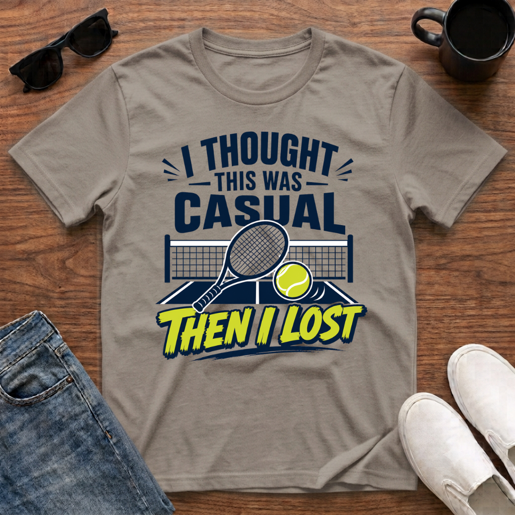 I Thought this was Casual then I Lost (Tennis) T-Shirt