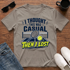 I Thought this was Casual then I Lost (Tennis) T-Shirt