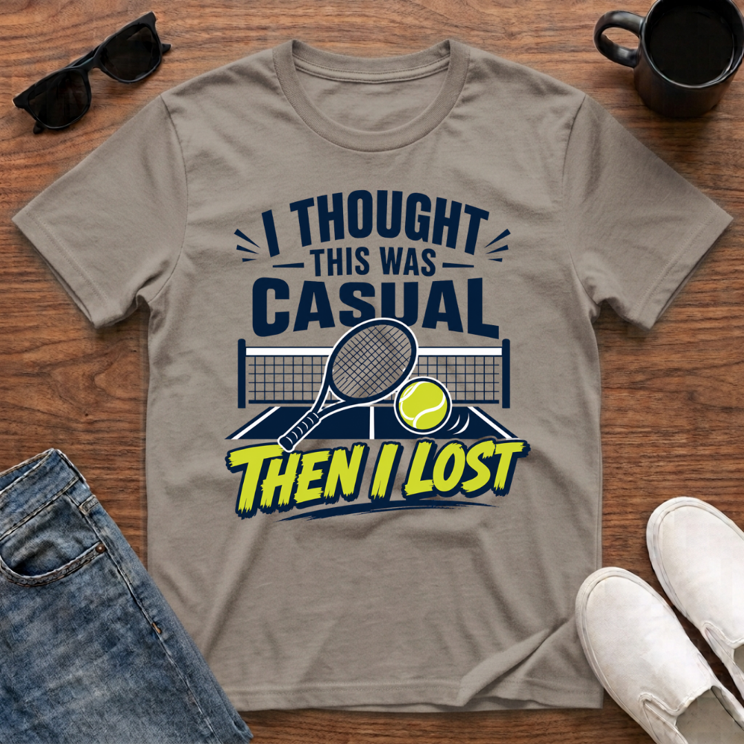 I Thought this was Casual then I Lost (Tennis) T-Shirt