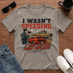 I wasn't Speeding I was Testing your Reflexes T-Shirt