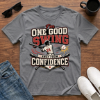 I'm One Good Swing Away from Confidence (Baseball) T-Shirt
