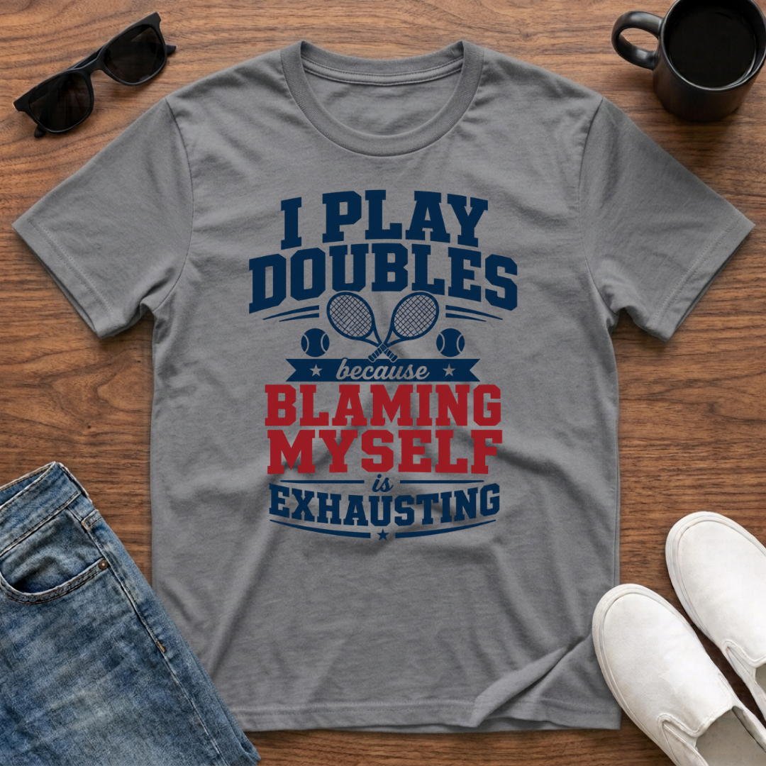 I Play Doubles became Blaming Myself is Exhausting (Tennis) T-Shirt