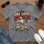 I'm One Good Swing Away from Confidence (Golf) T-Shirt