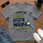 I came for Light Exercise and Mild Humiliation (Golf) T-Shirt