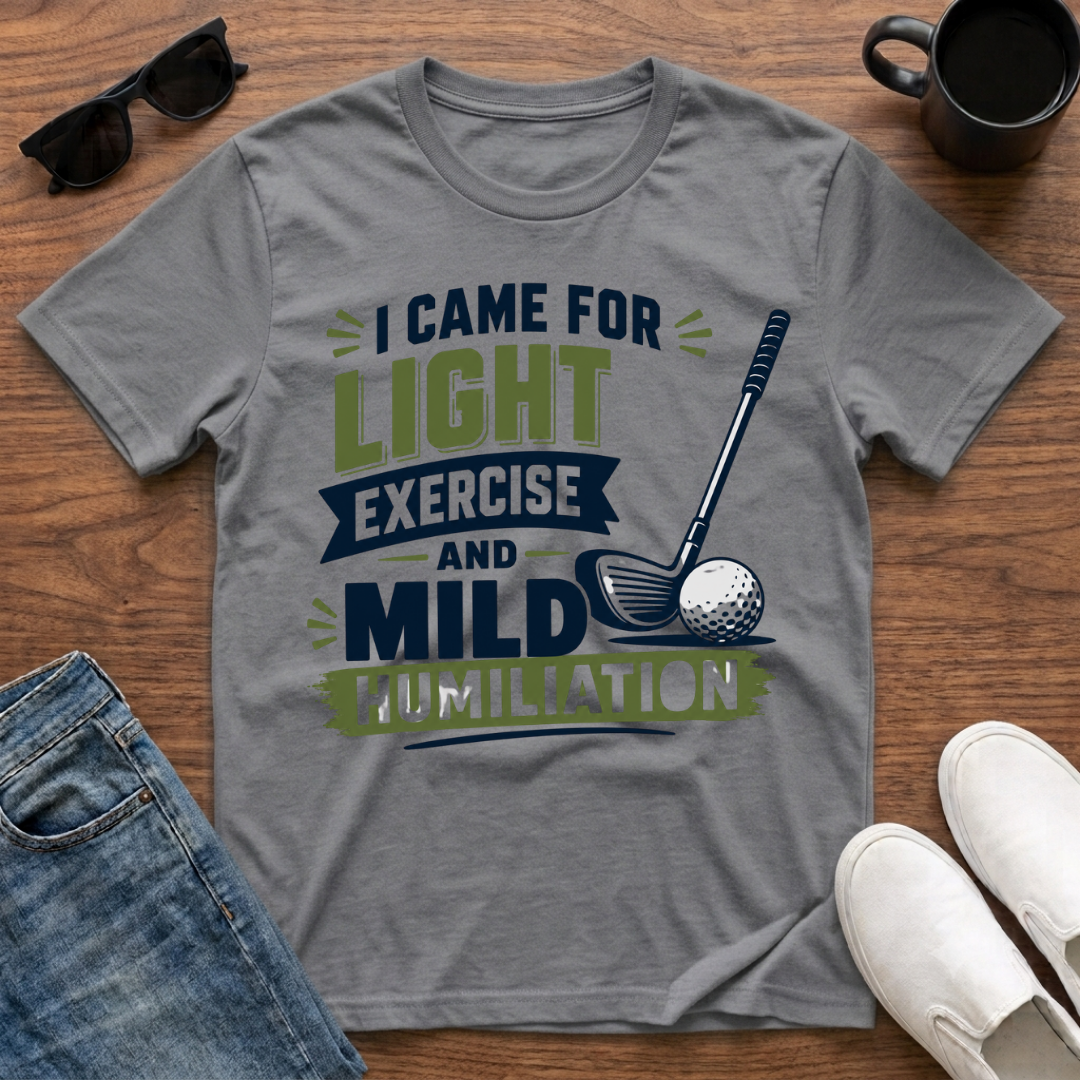 I came for Light Exercise and Mild Humiliation (Golf) T-Shirt
