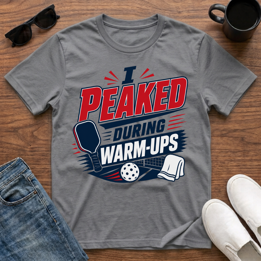 I Peaked during Warm-Ups (Pickleball) T-Shirt