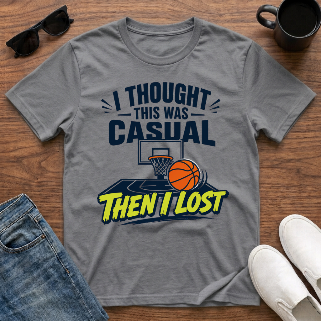 I Thought this was Casual then I Lost (Basketball) T-Shirt