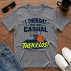 I Thought this was Casual then I Lost (Basketball) T-Shirt