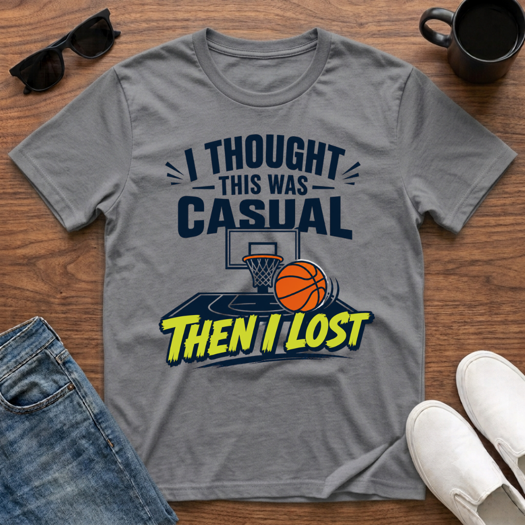 I Thought this was Casual then I Lost (Basketball) T-Shirt