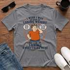 I Wish I was as Good at Losing Weight as I am at Losing Everything Else (male) T-Shirt