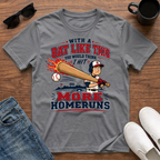 With a Bat Like This You would Think I Hit more Homeruns T-Shirt