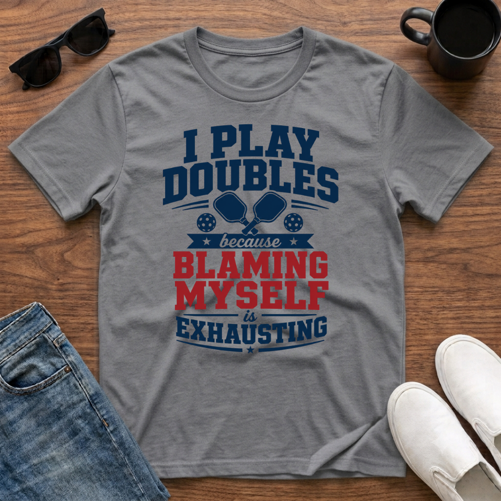 I Play Doubles became Blaming Myself is Exhausting (Pickleball) T-Shirt