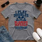 I Play Doubles became Blaming Myself is Exhausting (Pickleball) T-Shirt