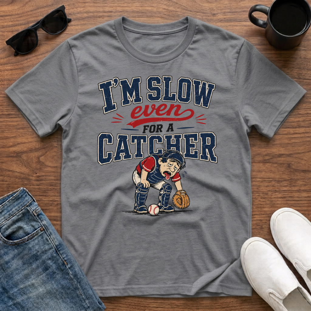 I'm Slow Even for a Catcher T-Shirt