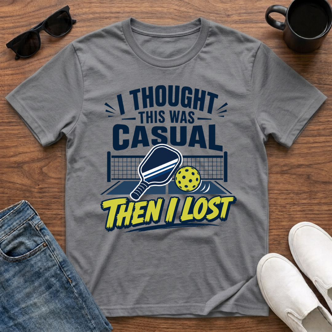 I Thought this was Casual then I Lost (Pickleball) T-Shirt