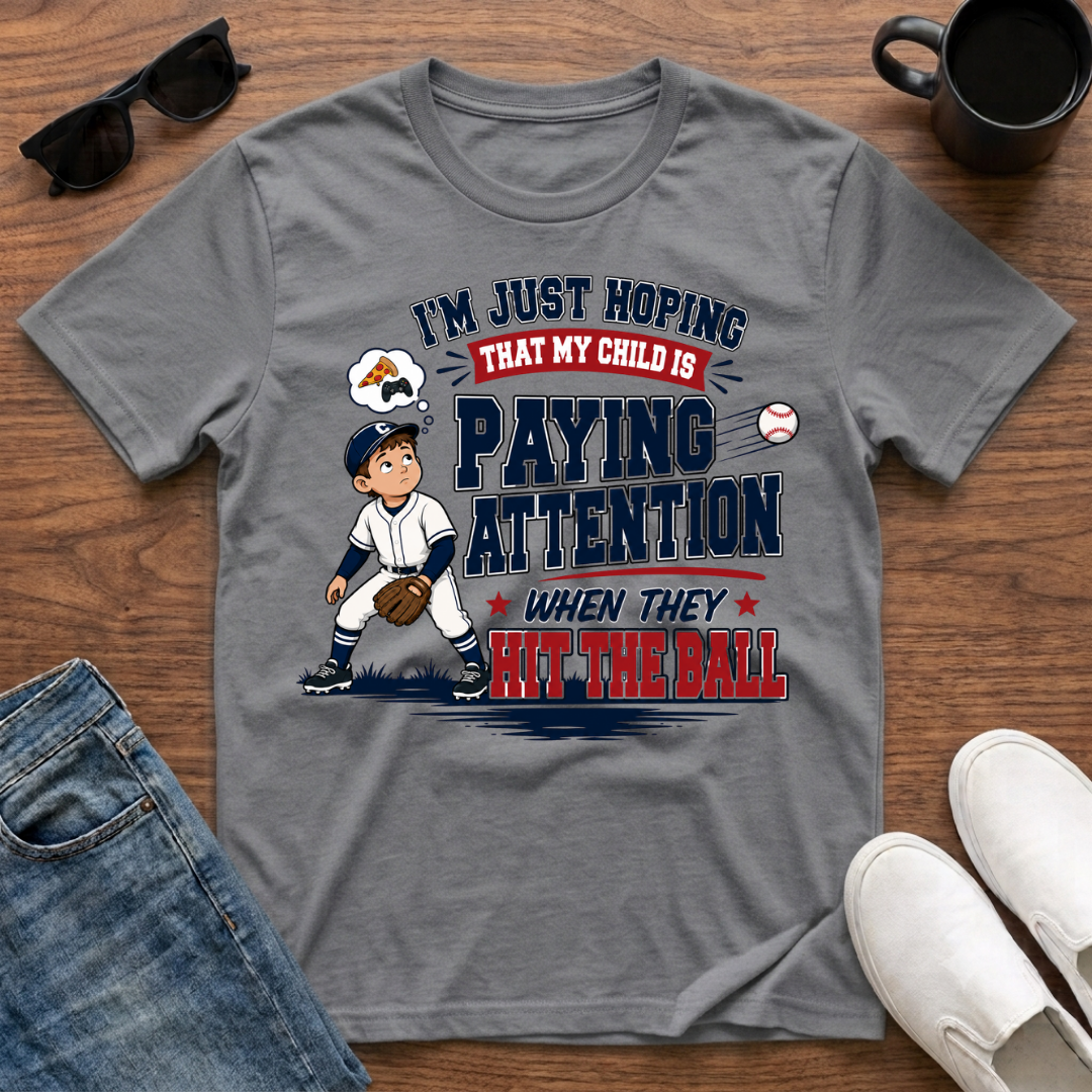 I'm just Hoping that my Child is Paying Attention When they Hit the Ball T-Shirt