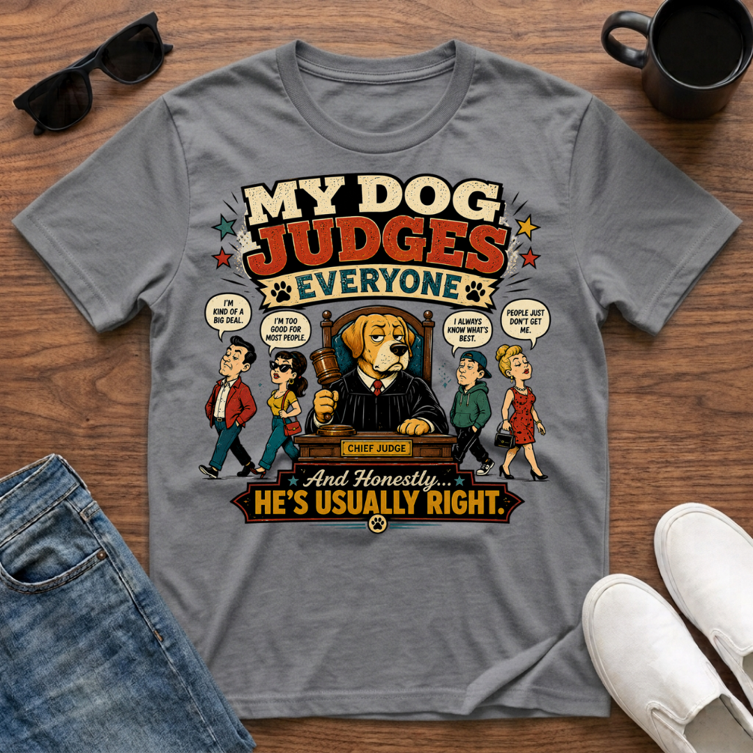 My Dog Judges Everyone T-Shirt