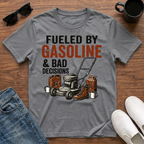 Fueled by Gasoline and Bad Decisions T-Shirt