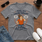 I Wish I was as Good at Losing Weight as I am at Losing Everything Else (female) T-Shirt