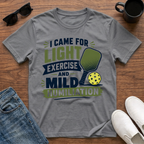 I came for Light Exercise and Mild Humiliation (Pickleball) T-Shirt