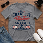 My Changeup is Slightly Slower than my Fastball T-Shirt
