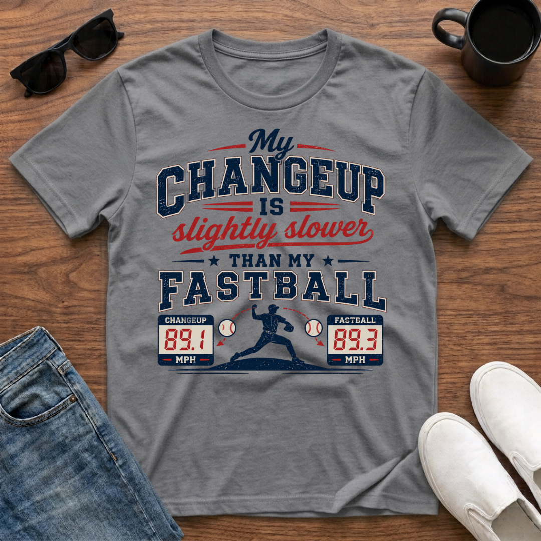 My Changeup is Slightly Slower than my Fastball T-Shirt