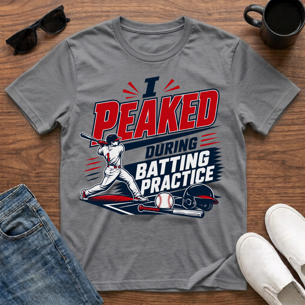I Peaked during Batting Practice T-Shirt