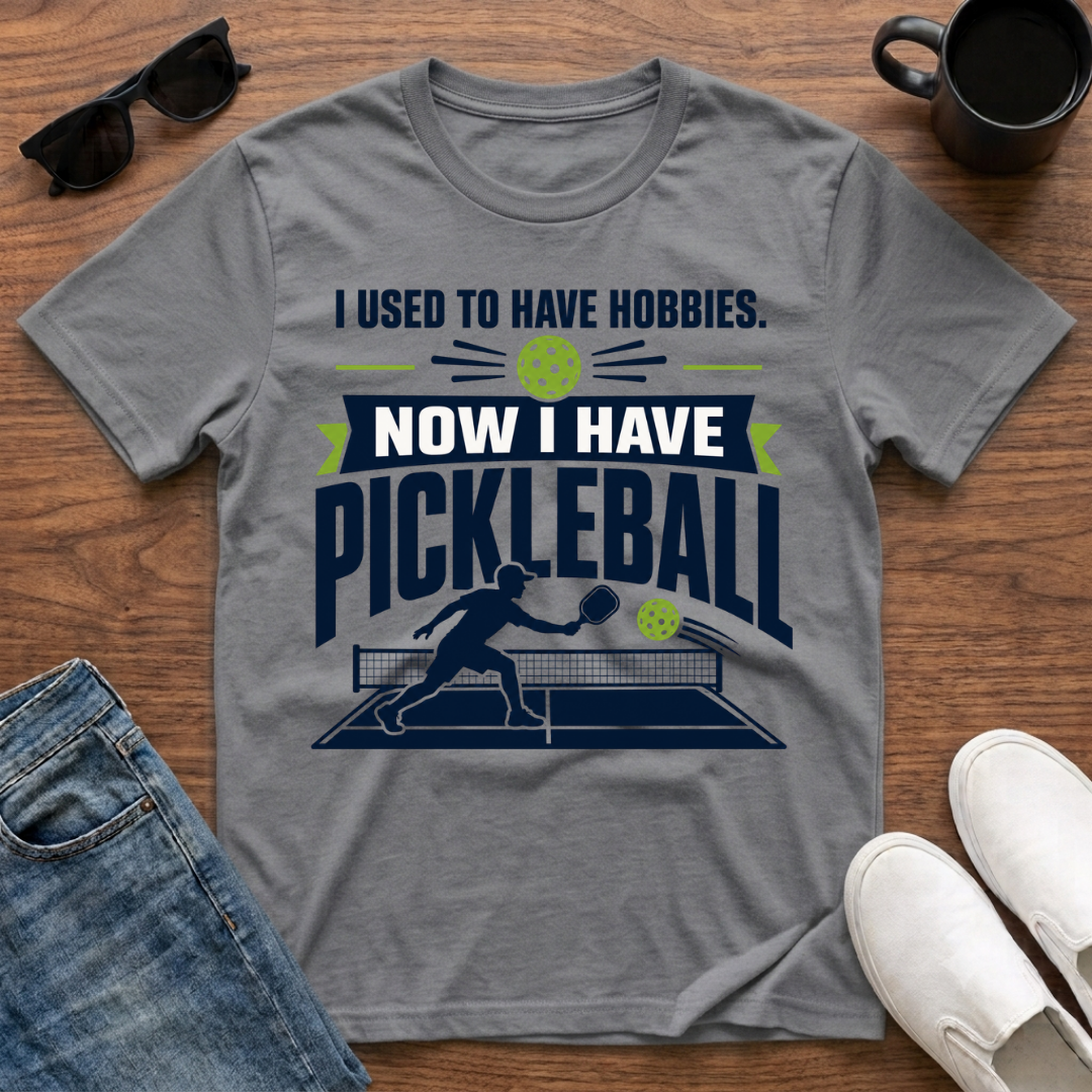 I used to have Hobbies Now I have Pickleball T-Shirt