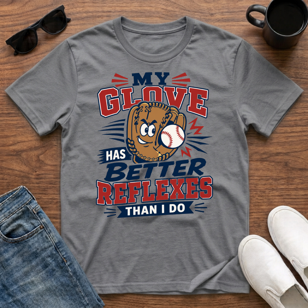 My Glove has Better Reflexes than I Do T-Shirt