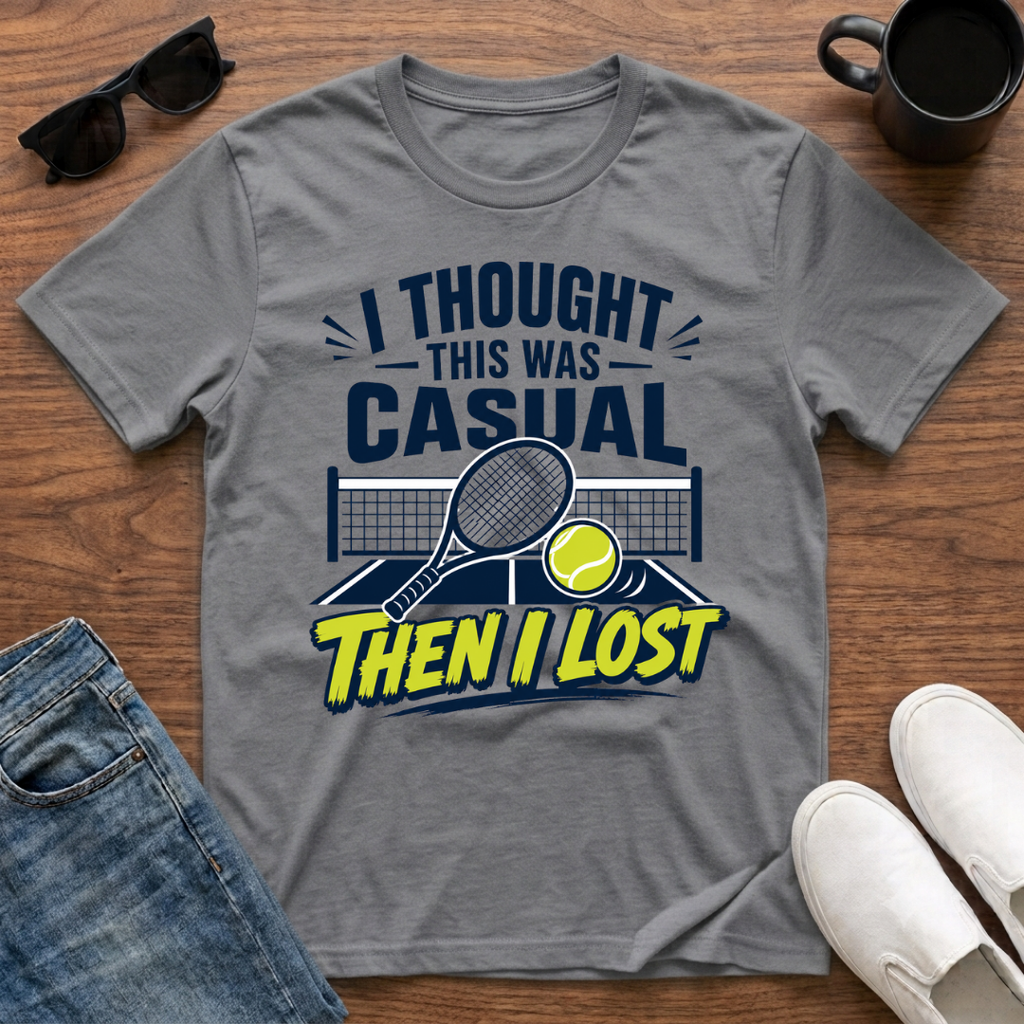 I Thought this was Casual then I Lost (Tennis) T-Shirt