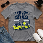I Thought this was Casual then I Lost (Tennis) T-Shirt