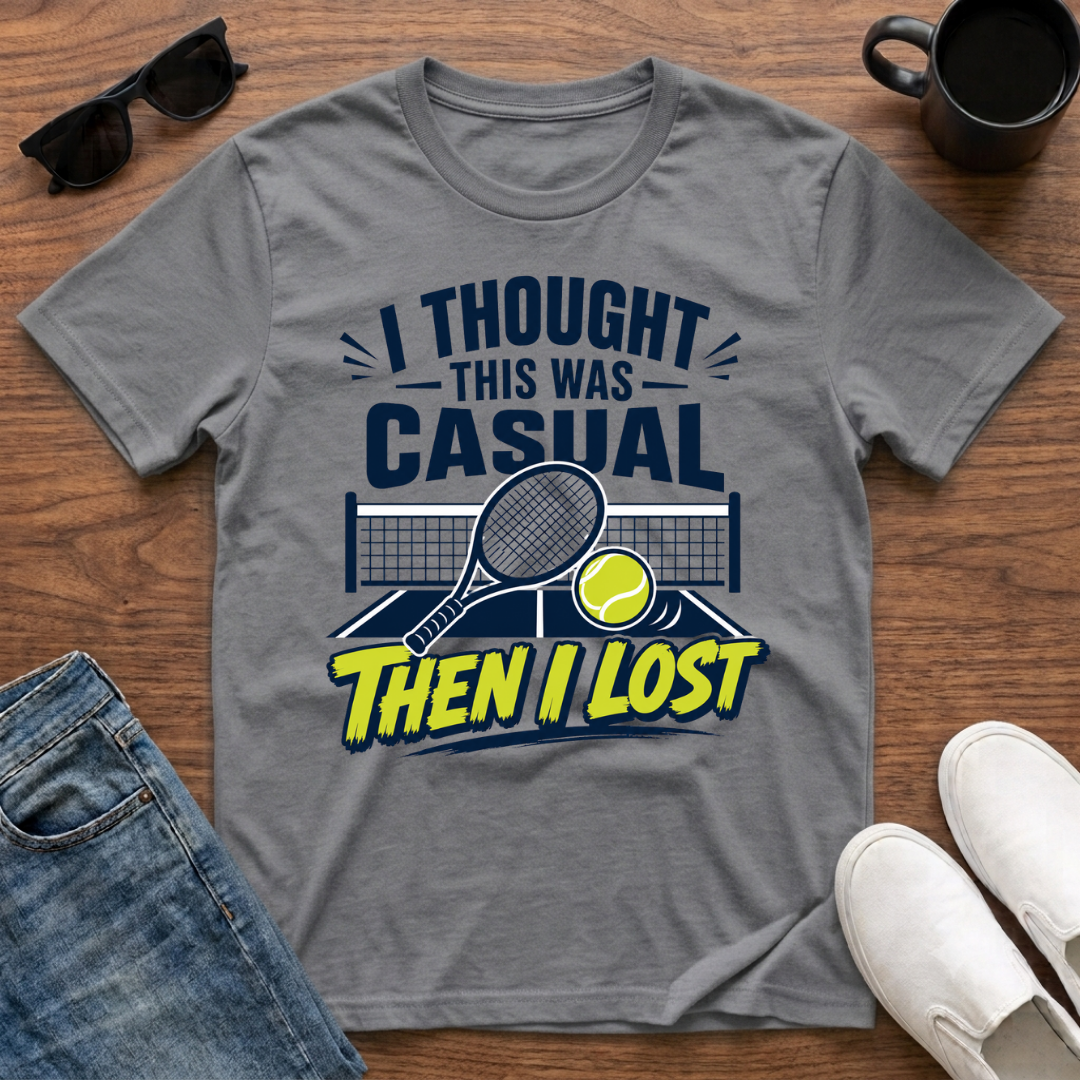 I Thought this was Casual then I Lost (Tennis) T-Shirt
